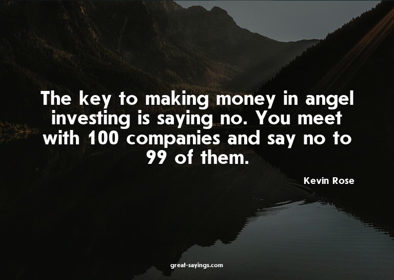 The key to making money in angel investing is saying no