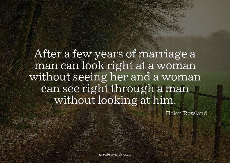 After a few years of marriage a man can look right at a