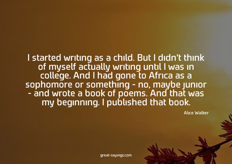 I started writing as a child. But I didn't think of mys