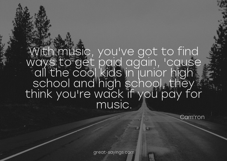 With music, you've got to find ways to get paid again,