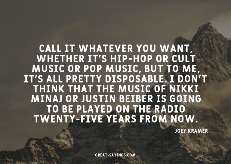 Call it whatever you want, whether it's hip-hop or cult