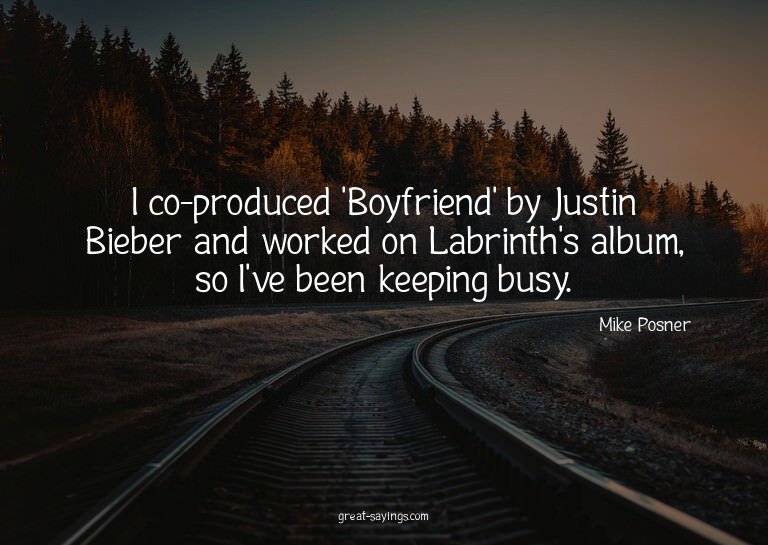 I co-produced 'Boyfriend' by Justin Bieber and worked o
