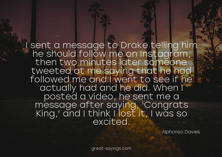 I sent a message to Drake telling him he should follow