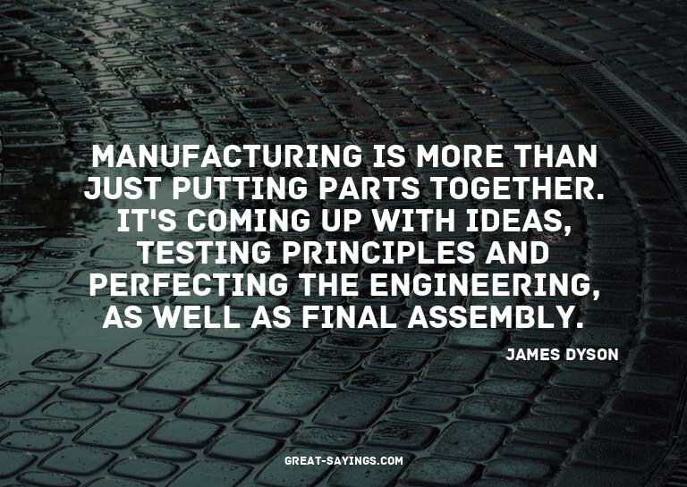 Manufacturing is more than just putting parts together.
