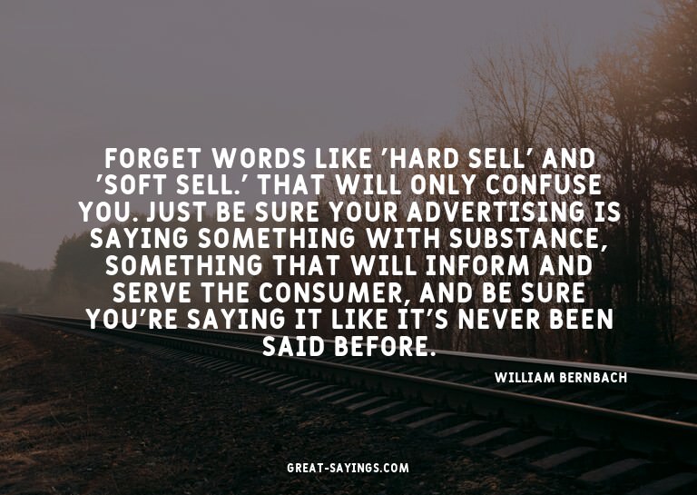 Forget words like 'hard sell' and 'soft sell.' That wil