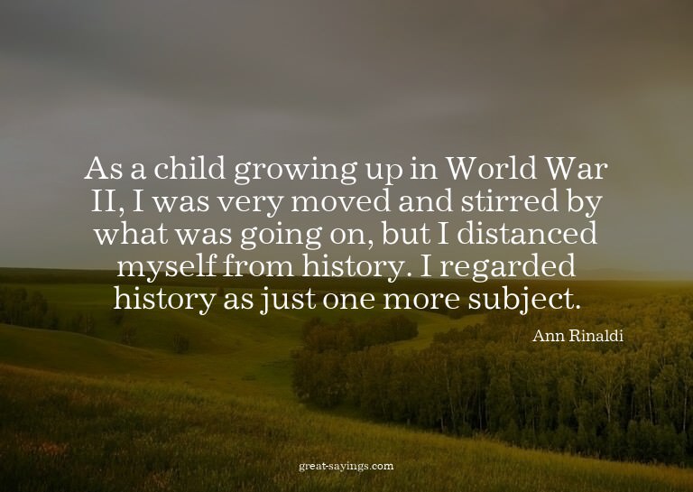 As a child growing up in World War II, I was very moved