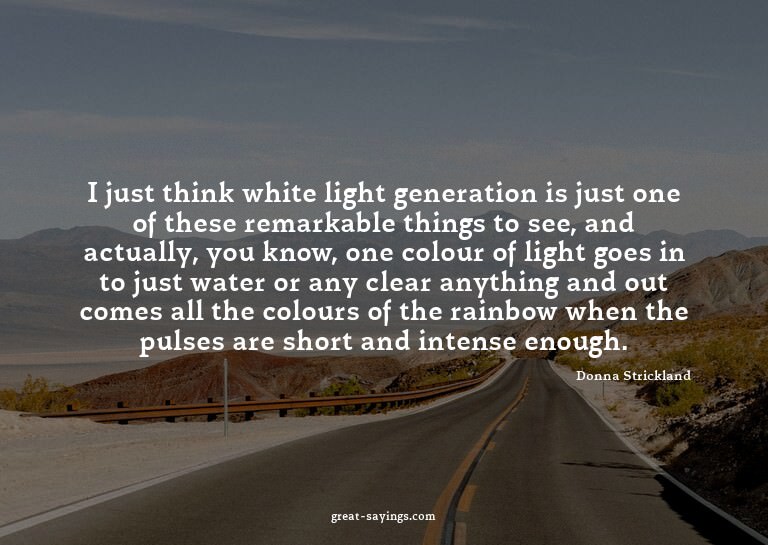 I just think white light generation is just one of thes
