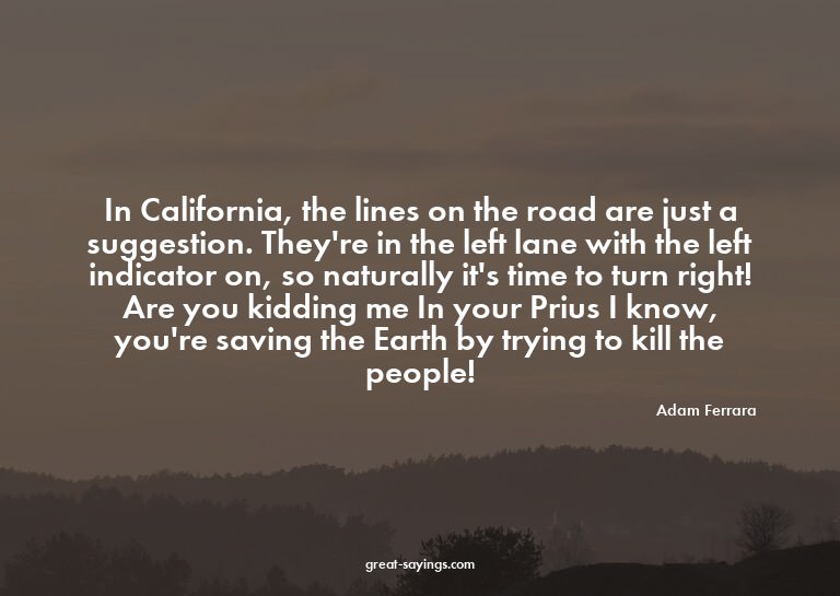 In California, the lines on the road are just a suggest