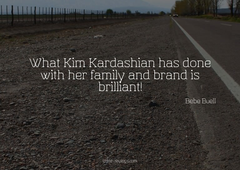 What Kim Kardashian has done with her family and brand
