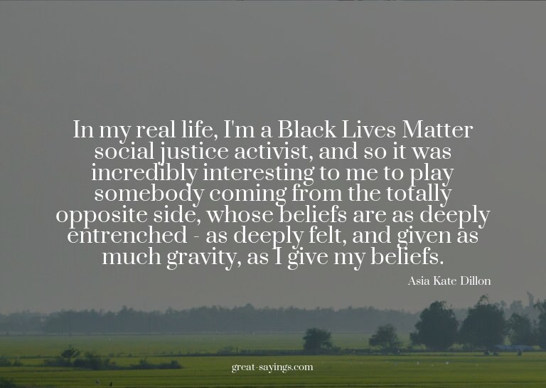 In my real life, I'm a Black Lives Matter social justic