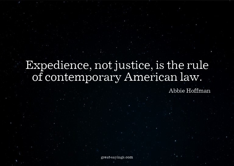 Expedience, not justice, is the rule of contemporary Am