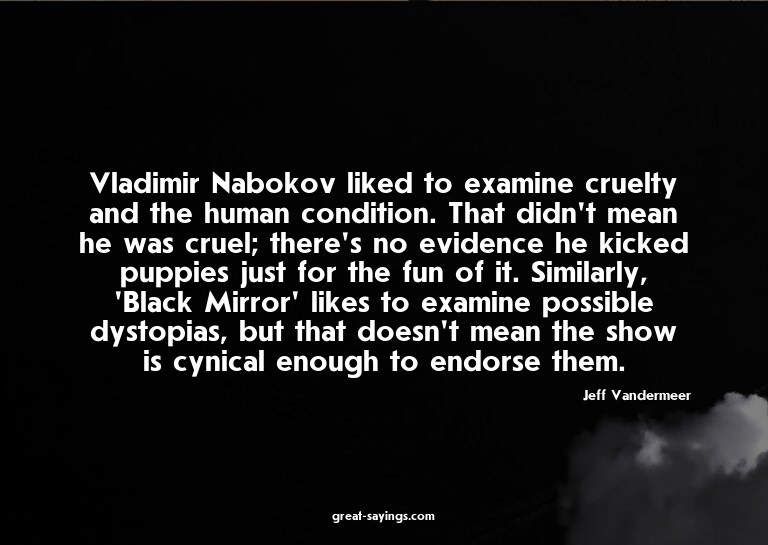 Vladimir Nabokov liked to examine cruelty and the human