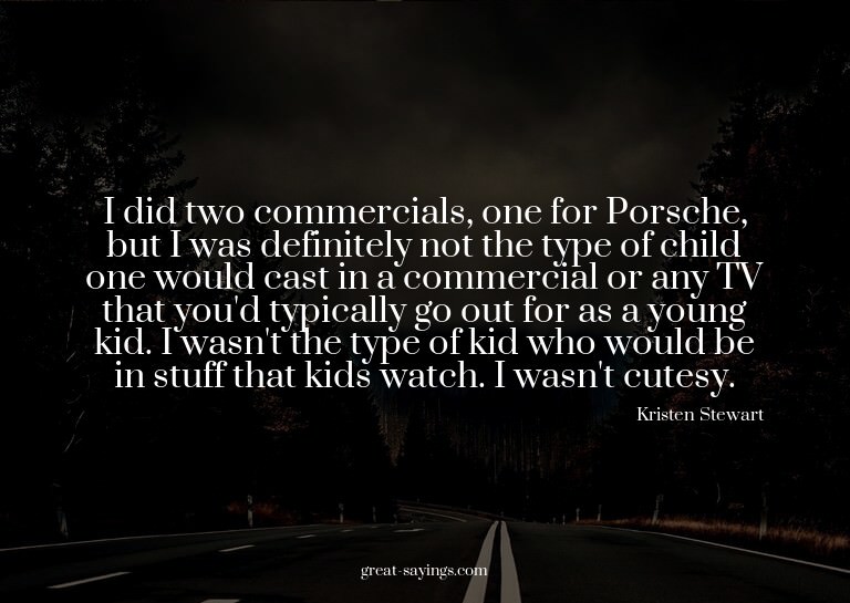I did two commercials, one for Porsche, but I was defin