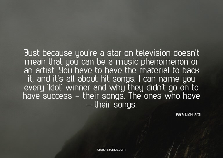 Just because you're a star on television doesn't mean t