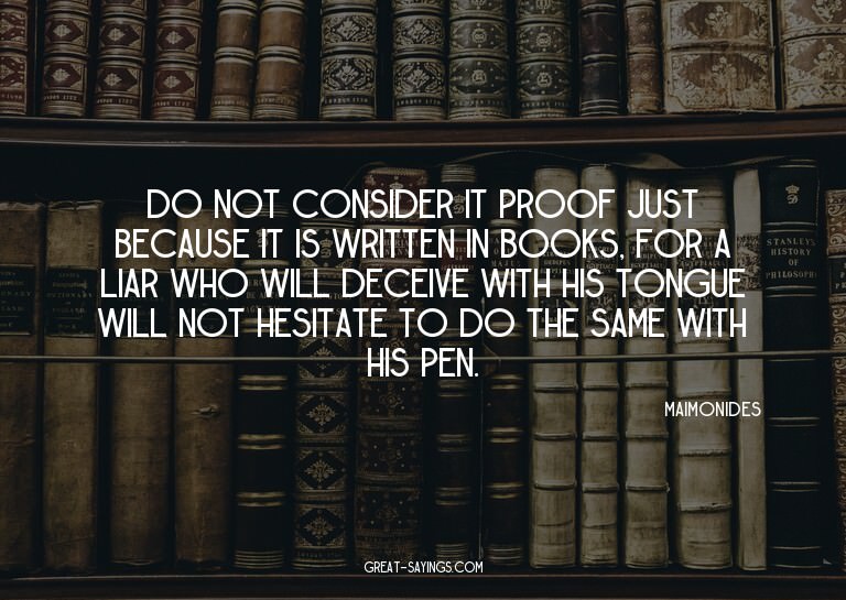 Do not consider it proof just because it is written in