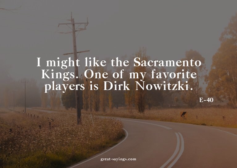 I might like the Sacramento Kings. One of my favorite p