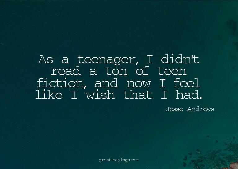 As a teenager, I didn't read a ton of teen fiction, and