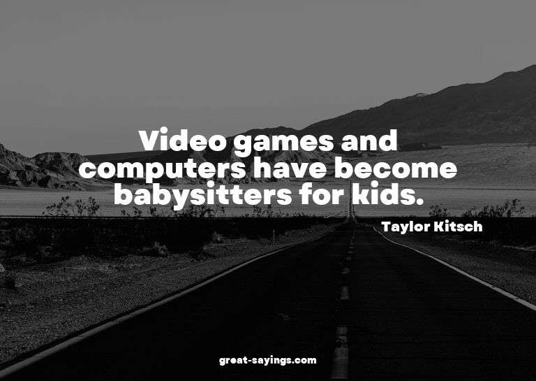 Video games and computers have become babysitters for k