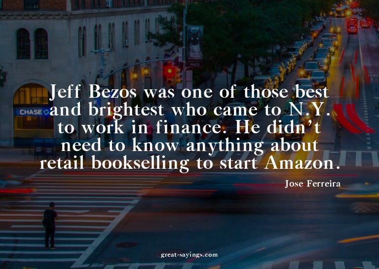 Jeff Bezos was one of those best and brightest who came