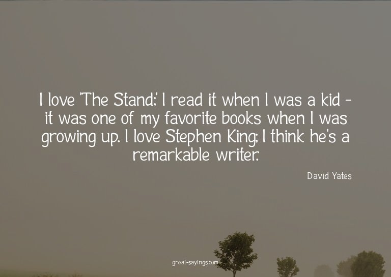 I love 'The Stand;' I read it when I was a kid - it was