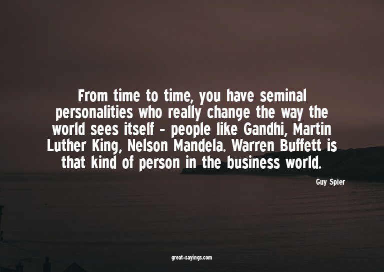 From time to time, you have seminal personalities who r