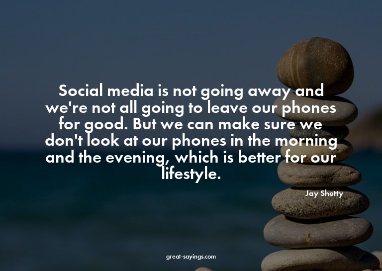 Social media is not going away and we're not all going