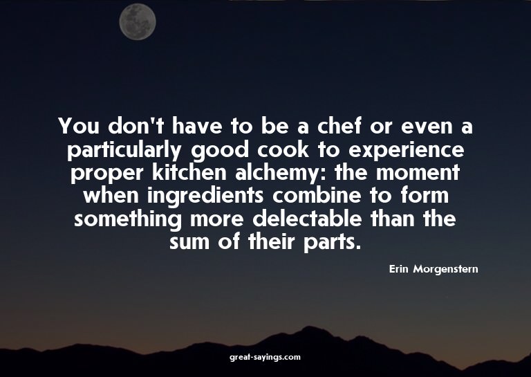 You don't have to be a chef or even a particularly good
