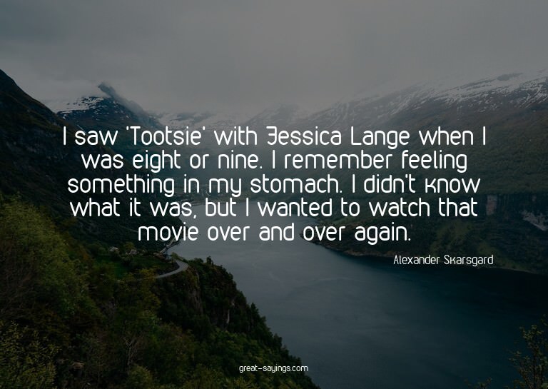 I saw 'Tootsie' with Jessica Lange when I was eight or