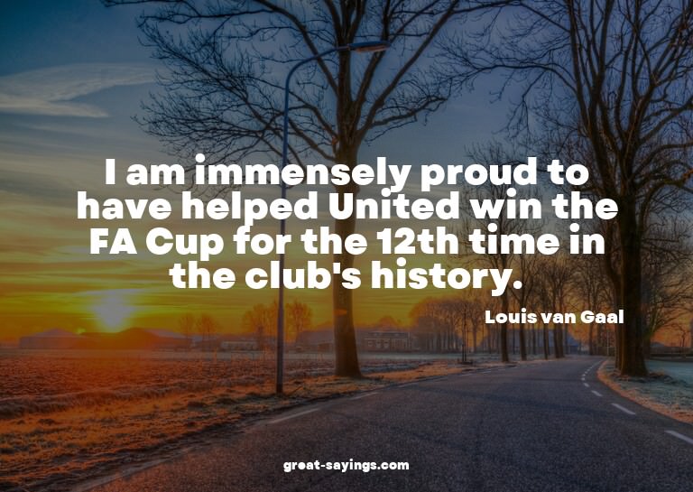 I am immensely proud to have helped United win the FA C