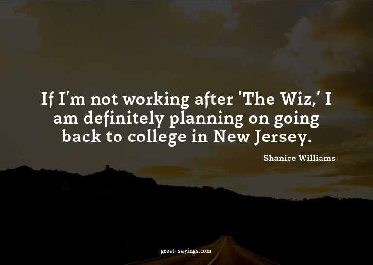 If I'm not working after 'The Wiz,' I am definitely pla