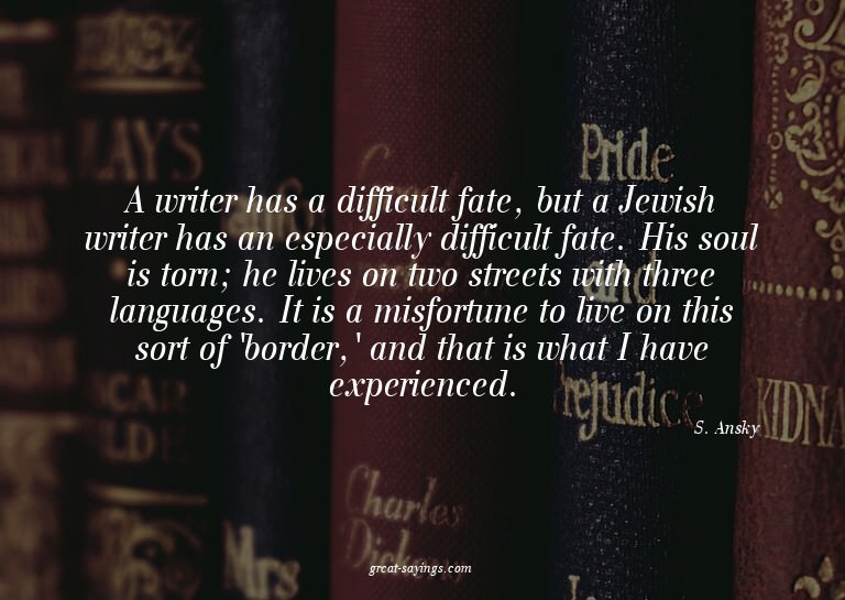 A writer has a difficult fate, but a Jewish writer has