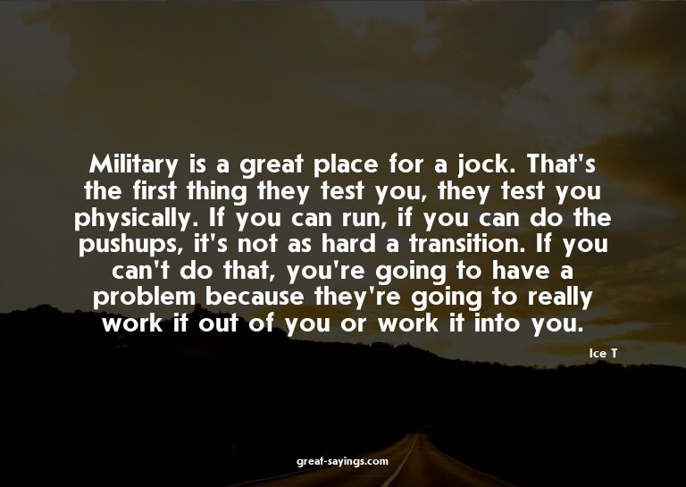 Military is a great place for a jock. That's the first