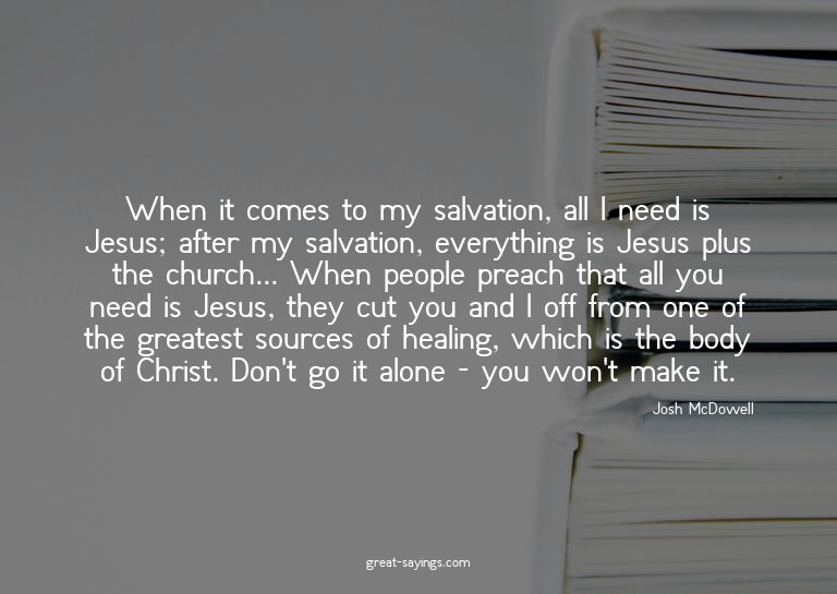 When it comes to my salvation, all I need is Jesus; aft