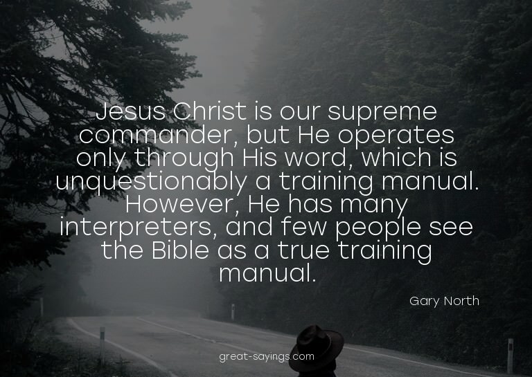 Jesus Christ is our supreme commander, but He operates