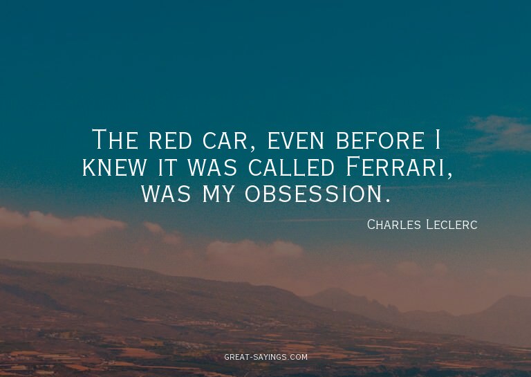 The red car, even before I knew it was called Ferrari,