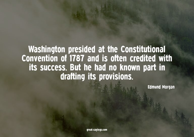 Washington presided at the Constitutional Convention of