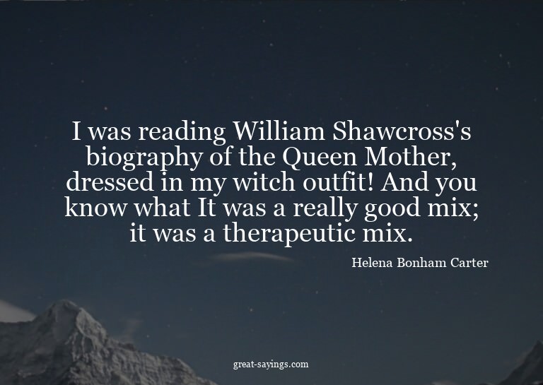 I was reading William Shawcross's biography of the Quee