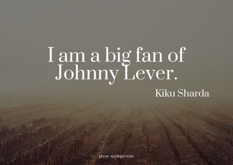 I am a big fan of Johnny Lever.

