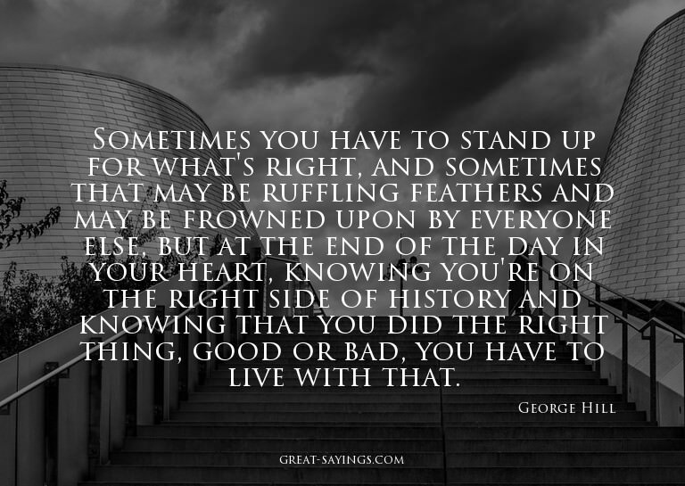Sometimes you have to stand up for what's right, and so