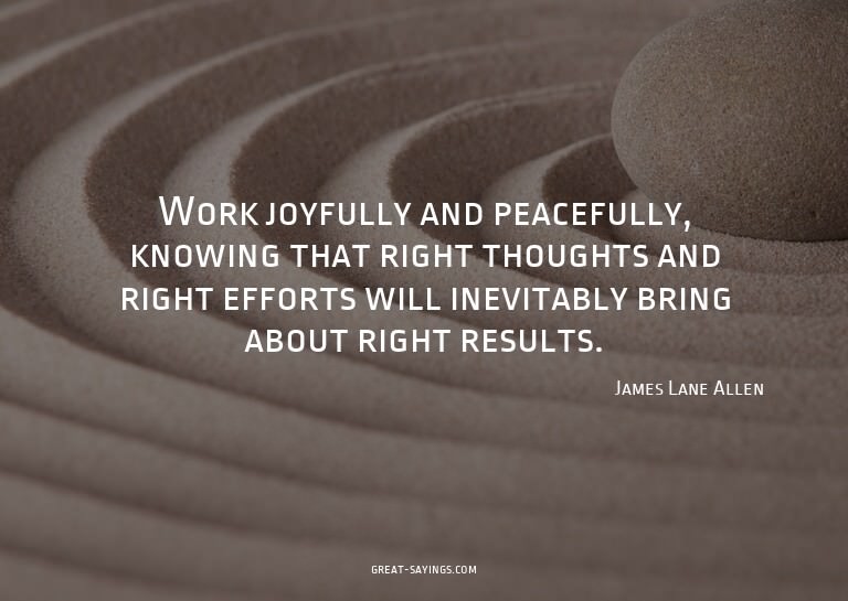 Work joyfully and peacefully, knowing that right though