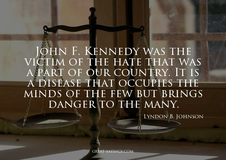 John F. Kennedy was the victim of the hate that was a p