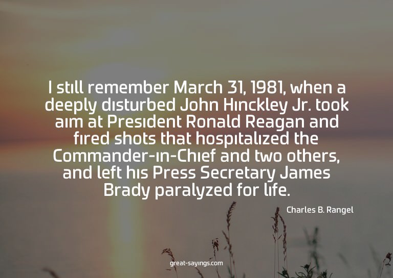 I still remember March 31, 1981, when a deeply disturbe