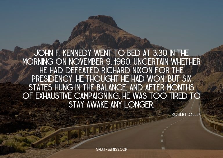 John F. Kennedy went to bed at 3:30 in the morning on N