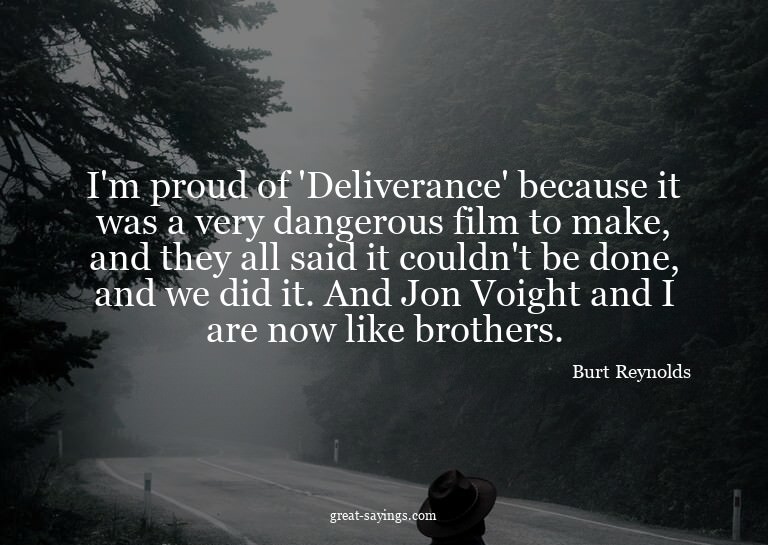 I'm proud of 'Deliverance' because it was a very danger