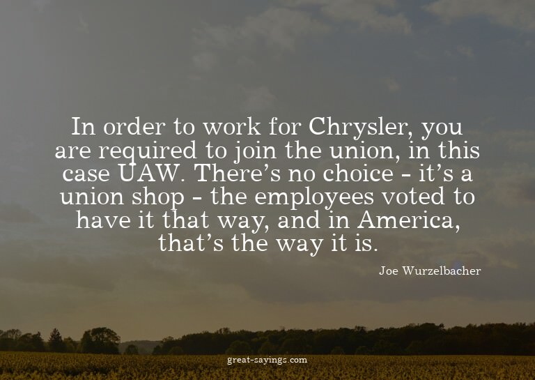In order to work for Chrysler, you are required to join
