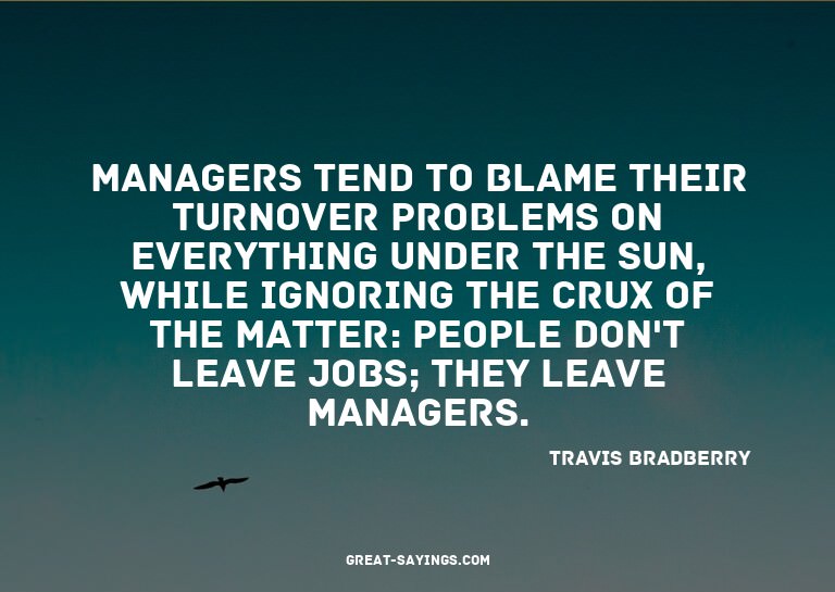 Managers tend to blame their turnover problems on every