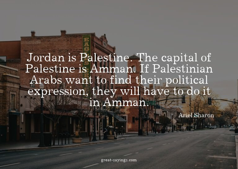 Jordan is Palestine. The capital of Palestine is Amman.