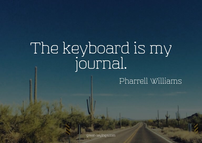 The keyboard is my journal.

