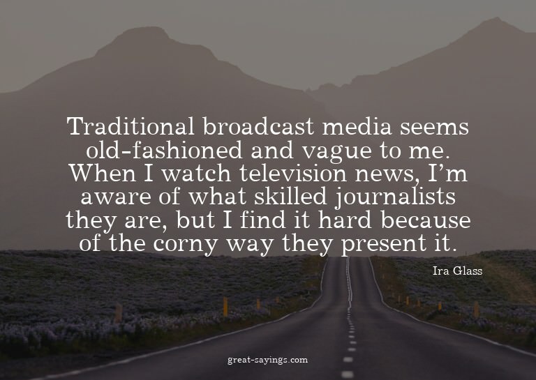 Traditional broadcast media seems old-fashioned and vag
