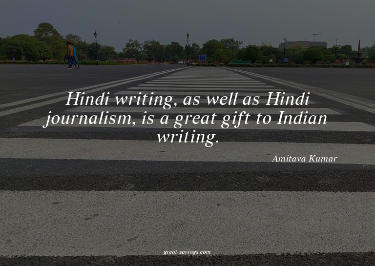Hindi writing, as well as Hindi journalism, is a great